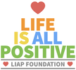 WELCOME TO THE WORLD OF LIAP (LIFE IS ALL POSITIVE) - A POSITIVE YOU TO A POSITIVE WORLD!
